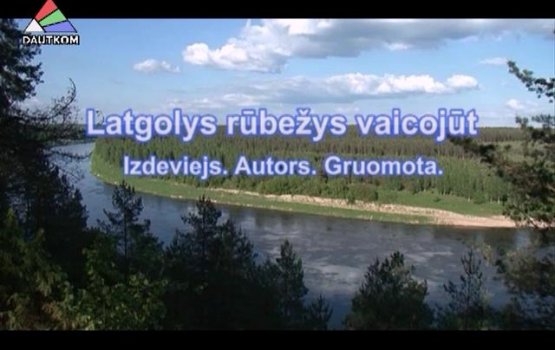  "Latgolys rubezys vaicojut".  1 ()